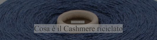 Cosa è il Cashmere riciclato