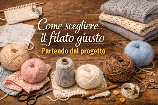 Come scegliere il filato giusto partendo dal progetto (e non solo dal titolo)