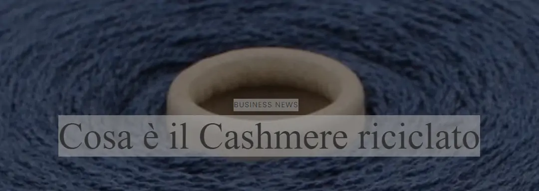 Cosa è il Cashmere riciclato